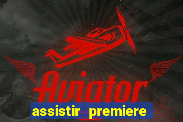 assistir premiere ao vivo gratis